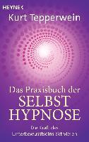 Das Praxisbuch der Selbsthypnose - Kurt Tepperwein