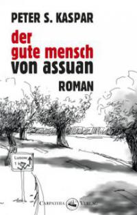 Der gute Mensch von Assuan - Peter S. Kaspar