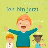 Ich bin jetzt ... glücklich, wütend, stark - Ab 3 Jahren - Constanze von Kitzing