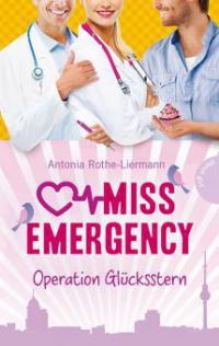 Miss Emergency - Operation Glücksstern - Antonia Rothe-Liermann