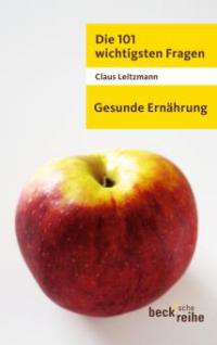 Die 101 wichtigsten Fragen - Gesunde Ernährung - Claus Leitzmann
