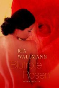 Blutrote Rosen - Ria Wallmann