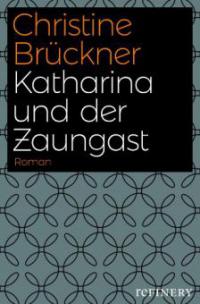 Katharina und der Zaungast - Christine Brückner