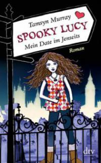 Spooky Lucy, Mein Date im Jenseits - Tamsyn Murray