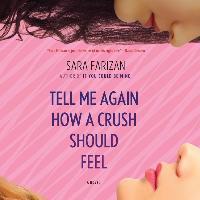Tell Me Again How a Crush Should Feel - Sara Farizan