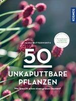 50 unkaputtbare Pflanzen - Jamie Butterworth