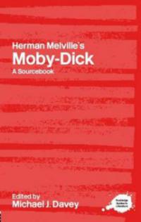 Herman Melville's Moby-Dick: A Routledge Study Guide and Sourcebook - 