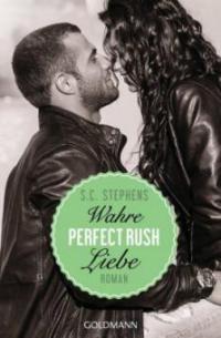 Perfect Rush. Wahre Liebe - S. C. Stephens