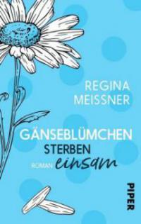 Gänseblümchen sterben einsam - Regina Meißner