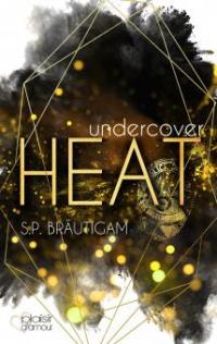Undercover: Heat - S. P. Bräutigam