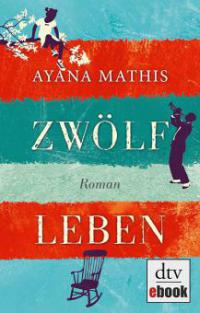 Zwölf Leben - Ayana Mathis