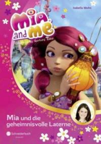 Mia and me - Mia und die geheimnisvolle Laterne - Isabella Mohn