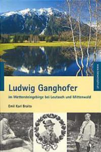 Ludwig Ganghofer im Wettersteingebirge bei Leutasch und Mittenwald - Emil Karl Braito