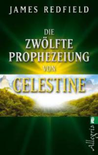 Die zwölfte Prophezeiung von Celestine - James Redfield