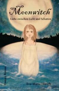 Moonwitch - Liebe zwischen Licht und Schatten - Eva Maria Höreth