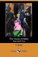 The House of Arden (Illustrated Edition) (Dodo Press) - E. Nesbit