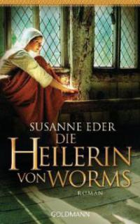 Die Heilerin von Worms - Susanne Eder