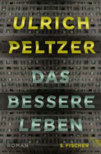 Das bessere Leben - Ulrich Peltzer