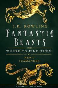 Fantastic Beasts and Where to Find Them - J. K. Rowling, Newt Scamander