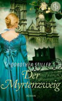 Der Myrtenzweig (Regency Roman, Historisch, Cosy Crime) - Dorothea Stiller