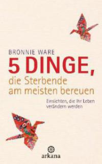 5 Dinge, die Sterbende am meisten bereuen - Bronnie Ware