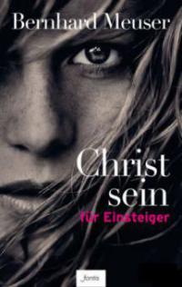 Christsein für Einsteiger - Bernhard Meuser