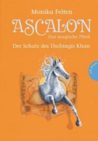 Ascalon - Das magische Pferd 04. Der Schatz des Dschingis Khan - Monika Felten