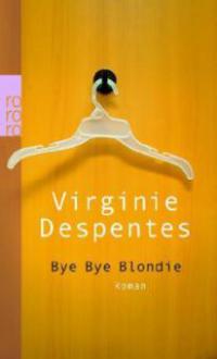 Bye Bye Blondie - Virginie Despentes