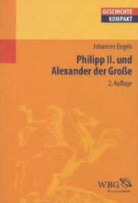 Philipp II und Alexander der Grosse - Johannes Engels