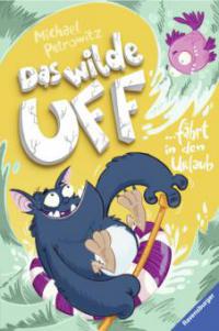 Das wilde Uff, Band 2: Das wilde Uff fährt in den Urlaub - Michael Petrowitz