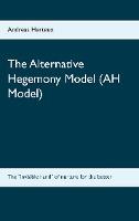 The Alternative Hegemony Model (AH Model) - Andreas Herteux