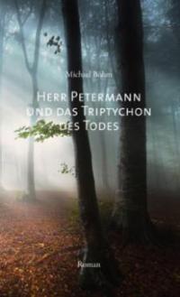 Herr Petermann und das Triptychon des Todes - Michael Böhm