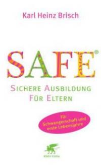 SAFE® - Sichere Ausbildung für Eltern - Karl H. Brisch
