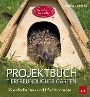 Projektbuch Tierfreundlicher Garten - Bärbel Oftring