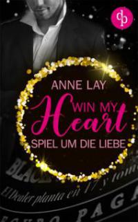 Win my Heart - Spiel um die Liebe (Liebe, Chick-Lit) - Anne Lay