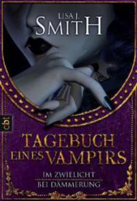 Tagebuch eines Vampirs - Im Zwielicht; Bei Dämmerung - Lisa J. Smith