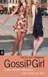 Gossip Girl - Liebe deinen Nächsten - und nicht nur ihn! - Cecily  von Ziegesar