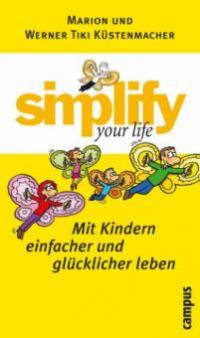 simplify your life - Mit Kindern einfacher und glücklicher leben - Werner Tiki Küstenmacher, Marion Küstenmacher