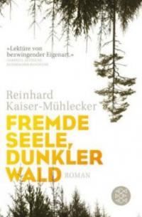 Fremde Seele, dunkler Wald - Reinhard Kaiser-Mühlecker