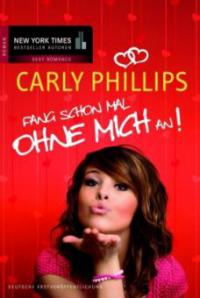 Fang schon mal ohne mich an! - Carly Phillips