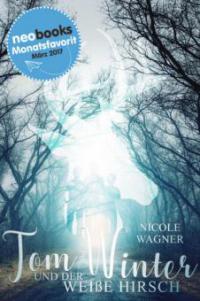 Tom Winter und der weiße Hirsch - Nicole Wagner