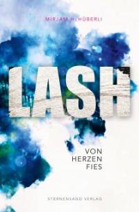 LASH: Von Herzen fies - Mirjam H. Hüberli
