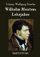 Wilhelm Meisters Lehrjahre - Johann Wolfgang Goethe