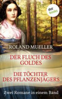 Der Fluch des Goldes & Die Töchter des Pflanzenjägers - Roland Mueller