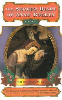 The Secret Diary of Anne Boleyn - Robin Maxwell