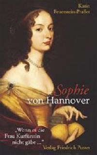 Sophie von Hannover. (1630 - 1714) - Karin Feuerstein-Praßer