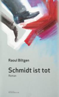 Schmidt ist tot - Raoul Biltgen