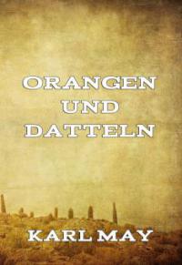 Orangen und Datteln - Karl May