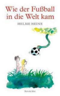 Wie der Fußball in die Welt kam - Helme Heine