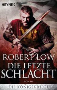 Die Königskriege - Die letzte Schlacht - Robert Low